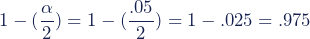 Rendered by QuickLaTeX.com 1-(\dfrac{\alpha}{2})=1-(\dfrac{.05}{2})=1-.025=.975