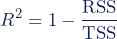 Rendered by QuickLaTeX.com \begin{equation*}R^2=1-\dfrac{\textup{RSS}}{\textup{TSS}}\end{equation*}