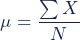 Rendered by QuickLaTeX.com \begin{equation*}\mu=\dfrac{\sum{X}}{N}\end{equation*}